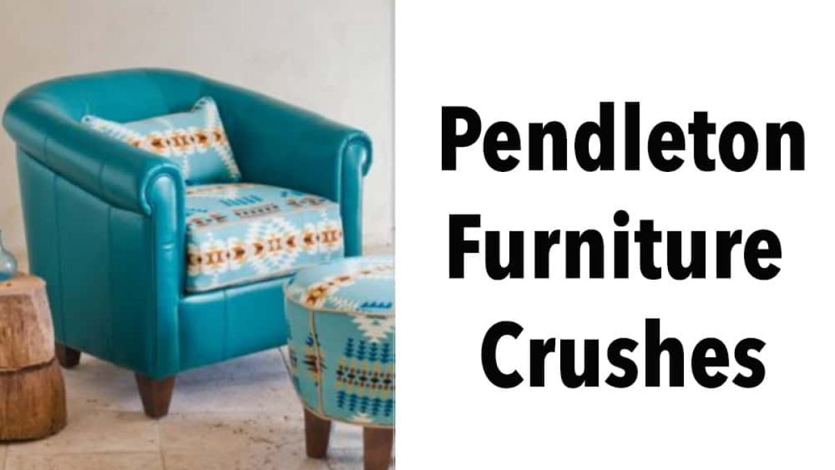 Pendleton furniture crushes